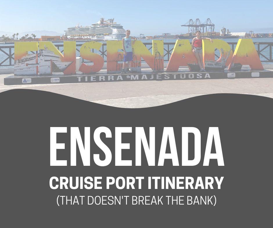 Cruise Port Ensenada Itinerary that doesn’t break the bank
