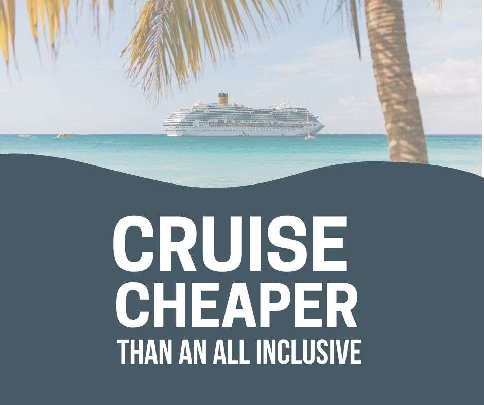 all inclusive or cruise cheaper